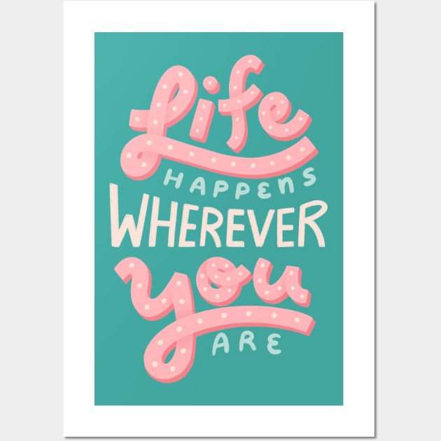 Life Happens Wherever You Are Wall Art by leanzadoodles